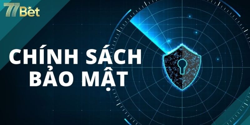 Tìm hiểu các thông tin quan trọng liên quan đến chính sách bảo mật 77Bet Tìm hiểu các thông tin quan trọng liên quan đến chính sách bảo mật 77Bet