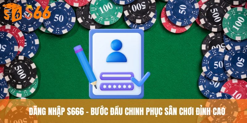 Đăng Nhập S666 - Bước Đầu Chinh Phục Sân Chơi Đỉnh Cao