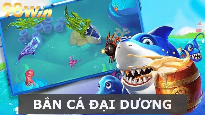 Bắn Cá Đại Dương - Trải Nghiệm “Săn Đuổi” Kịch Tính Nhất