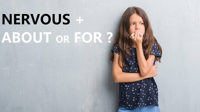 Ghi nhớ nervous + giới từ qua các bài tập