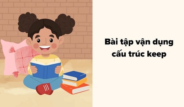 Luyện tập cấu trúc keep đi với giới từ gì