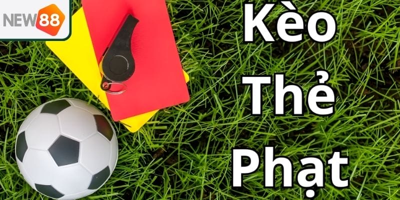 Phân loại kèo thẻ phạt tại New 88 chi tiết và dễ hiểu