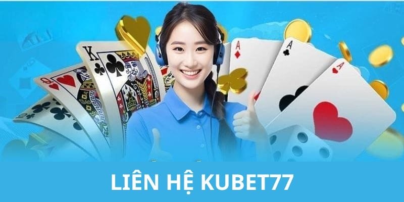 Những điều cần khi liên hệ với Kubet77 để nhận được hỗ trợ