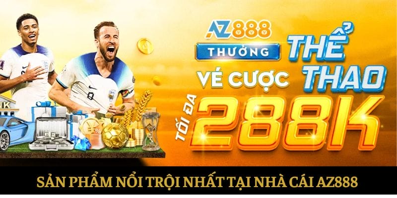 Sản phẩm nổi trội nhất tại nhà cái