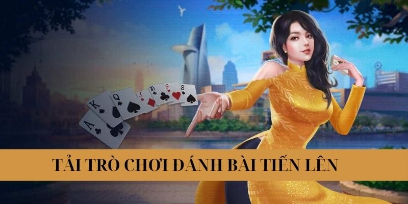 Hướng Dẫn Tải Trò Chơi Đánh Bài Tiến Lên Cực Chi Tiết Và Dễ Hiểu