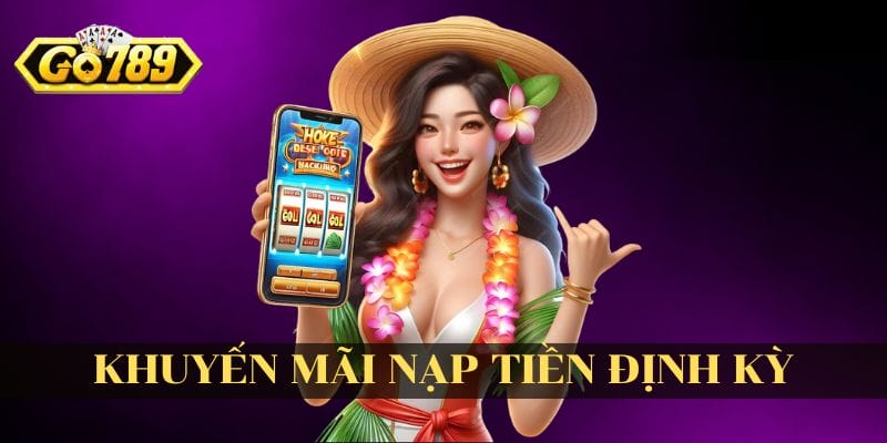 Thưởng nạp định kỳ cứ nạp là hốt quà Thưởng nạp định kỳ cứ nạp là hốt quà