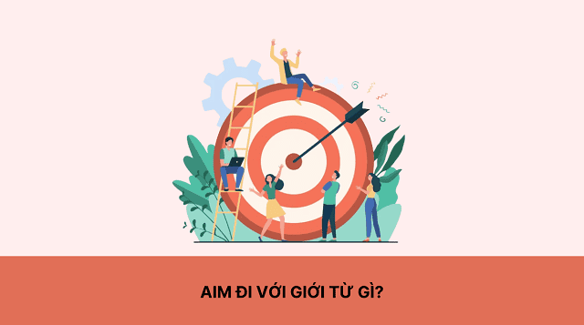 Tìm hiểu aim đi với giới từ gì Tìm hiểu aim đi với giới từ gì