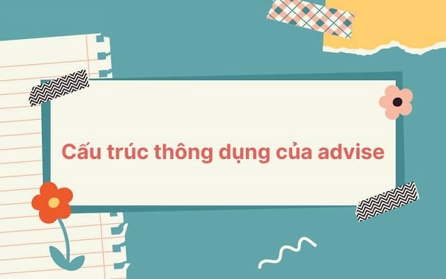Áp dụng cấu trúc thông dụng của advice để làm bài hiệu quả