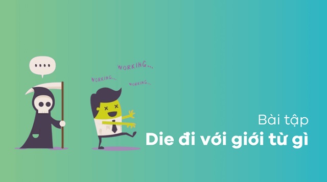 Áp dụng thông tin die đi với giới từ gì để làm bài tập hiệu quả