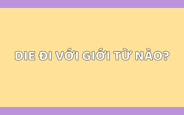 Die đi với giới từ gì?