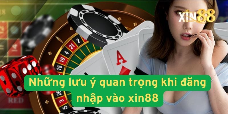 Những lưu ý quan trọng khi đăng nhập vào xin88
