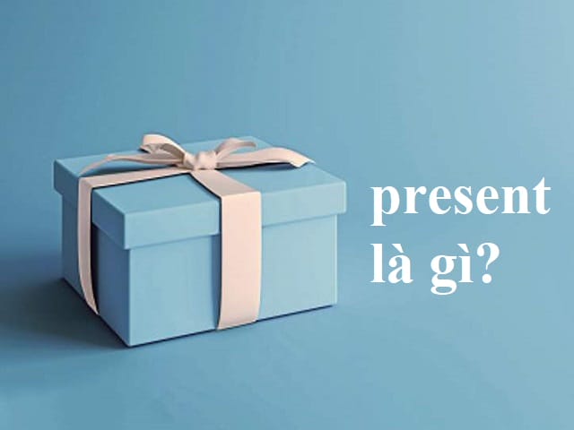 Present là gì? Present là gì?