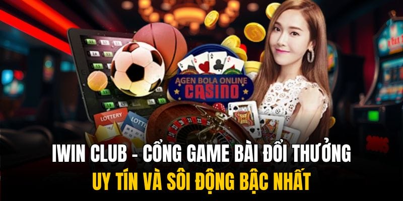 IWIN CLUB – Cổng Game Bài Đổi Thưởng Uy Tín Bậc Nhất