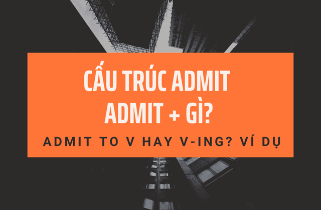 Ôn luyện cấu trúc của động từ admit Ôn luyện cấu trúc của động từ admit