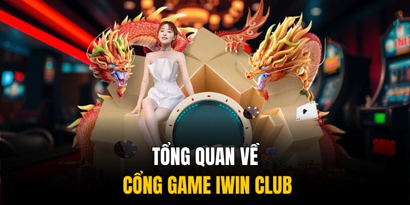 Tổng quan về cổng game hàng đầu IWIN CLUB Tổng quan về cổng game hàng đầu IWIN CLUB