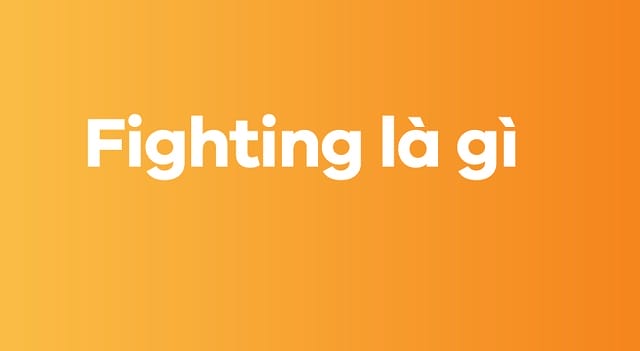 Fighting đi với giới từ gì?