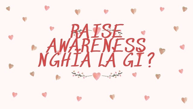 Raise awareness nghĩa là gì?