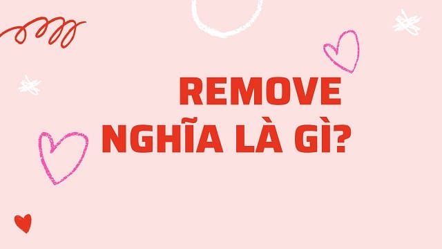 Remove nghĩa là gì?