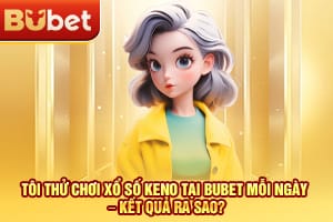 BuBet và KuBet: Hệ thống Keno và cơ hội trúng thưởng hoàn toàn khác biệt