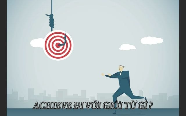 Bật mí achieve đi với giới từ gì và cách sử dụng hiệu quả