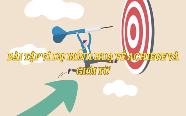 Bài tập củng cố kiến thức về cụm achieve đi với giới từ