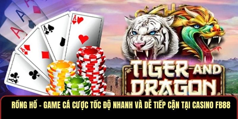 Rồng Hổ – game cá cược tốc độ nhanh và dễ tiếp cận tại casino FB88