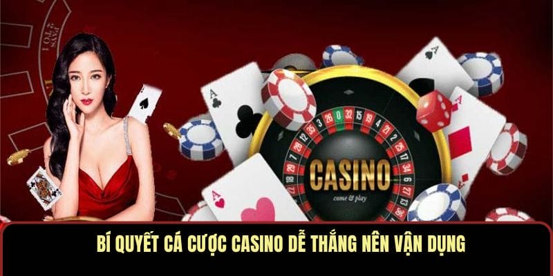 Bí quyết cá cược casino dễ thắng nên vận dụng