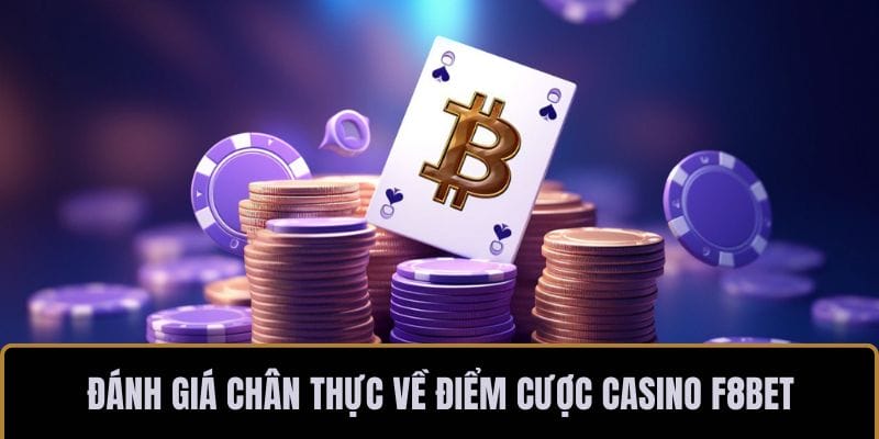 Đánh giá chân thực về điểm cược casino F8BET