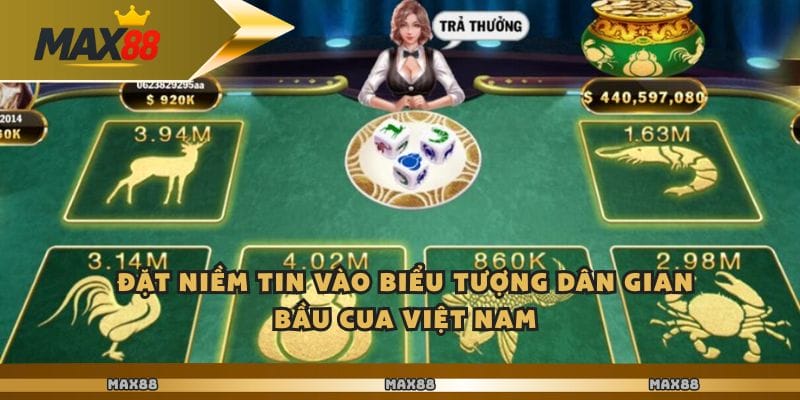 Đặt niềm tin vào biểu tượng dân gian bầu cua Việt Nam