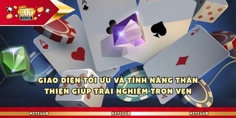 Giao diện tối ưu và tính năng thân thiện giúp trải nghiệm trọn vẹn