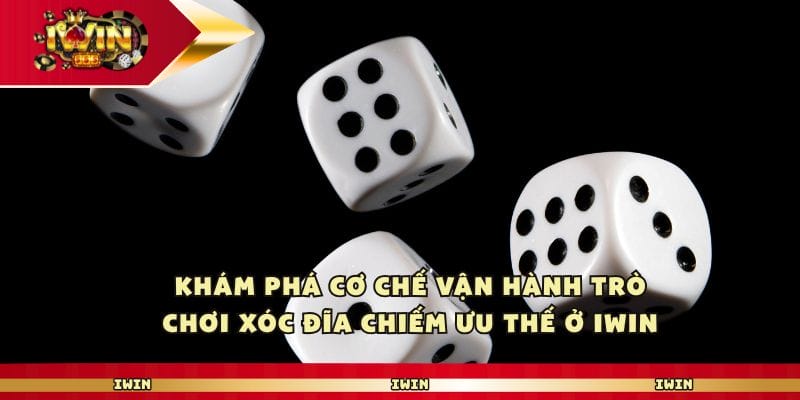 Khám phá cơ chế vận hành trò chơi xóc đĩa chiếm ưu thế ở Iwin