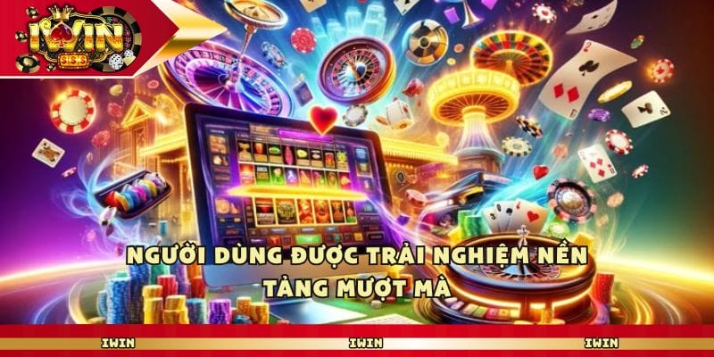 Người dùng được trải nghiệm nền tảng mượt mà