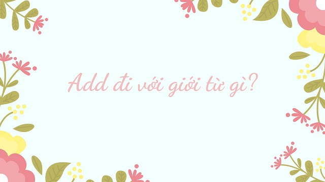 Add đi với giới từ gì?