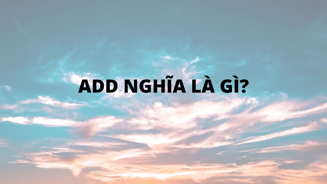 Add nghĩa là gì?