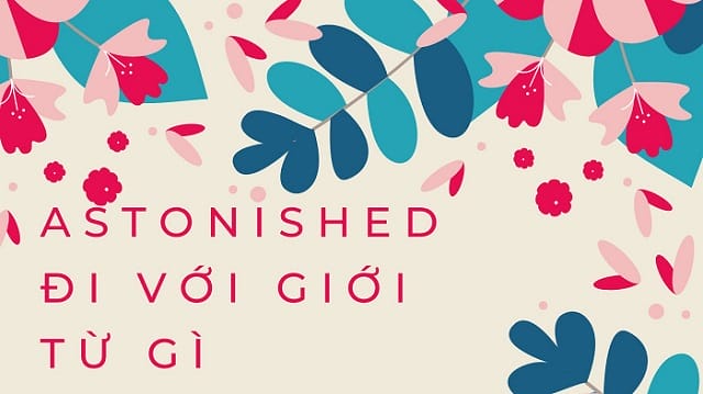 Astonished đi với giới từ gì?