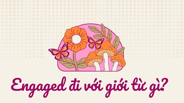 Engaged đi với giới từ gì?