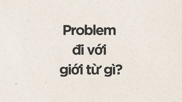 Problem đi với giới từ gì?