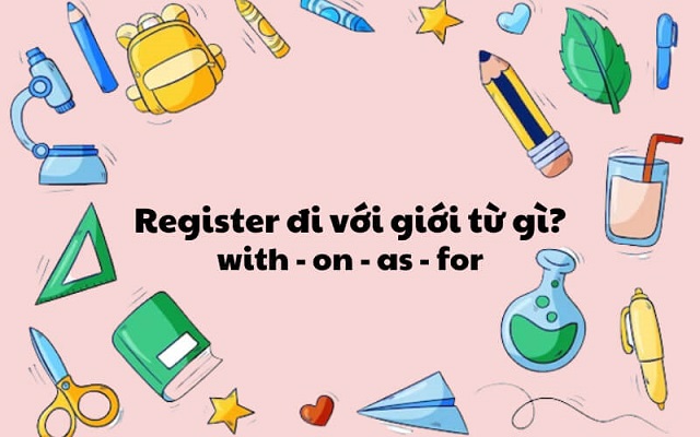 Register có thể kết hợp với nhiều giới từ khác nhau
