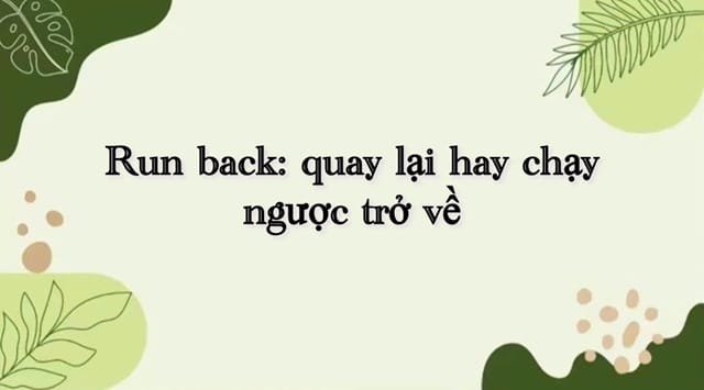 “Run back” mô tả hành động chạy nhanh về nơi nào đó của một người