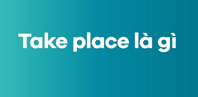 Take place đi với giới từ gì?