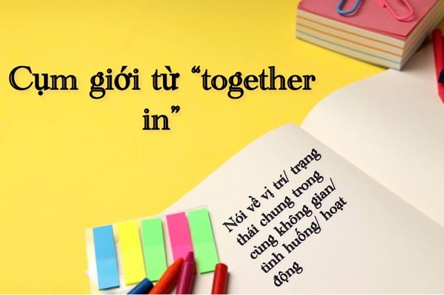 Together đi với giới từ gì? Khám phá cách dùng của “together in”
