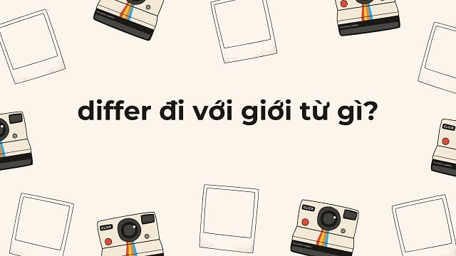 Differ đi với giới từ gì?